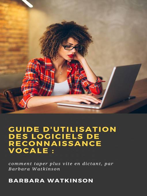 Title details for Guide d'utilisation des logiciels de reconnaissance vocale by Barbara Watkinson - Available